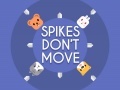 Oyun Spikes Don't Move