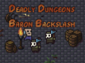 Oyun The Deadly Dungeons of Baron Backslash