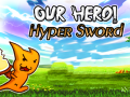 Oyun Our Hero! Hyper Sword