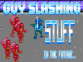 Oyun Guy Slashing Stuff in the Future...