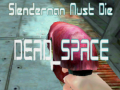 Oyun Slenderman Must Die DEAD SPACE