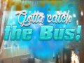 Oyun Gotta Catch the Bus!