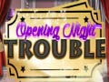 Oyun Opening Night Trouble