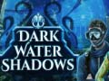 Oyun Dark water Shadows