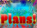 Oyun A Change Of Plans!