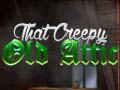 Oyun That Creepy Old Attic