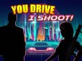 Oyun You Drive I Shoot