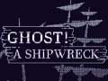 Oyun Ghost! a shipwreck