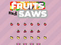 Oyun Fruits and Saws