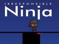 Oyun Irresponsible ninja