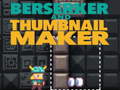Oyun Berserker and Thumbnail Maker