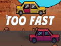 Oyun Too Fast