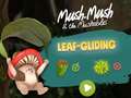 Oyun Mush-Mush and the Mushables Leaf Gliding
