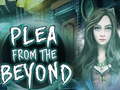 Oyun  Plea From The Beyond