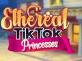 Oyun Ethereal TikTok Princesses