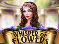Oyun Whispers of Flowers