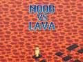 Oyun Noob vs Lava