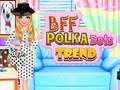 Oyun BFF Polka Dots Trend