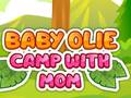 Oyun Baby Olie Camp with Mom