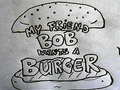 Oyun My Friend Bob Wants a Burger