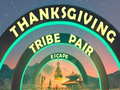 Oyun Thanksgiving Tribe Pair Escape