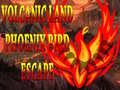 Oyun Volcanic Land Phoenix Bird Escape