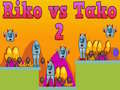 Oyun Riko vs Tako 2