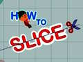 Oyun How to slice