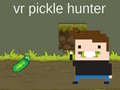 Oyun VR Pickle Hunter