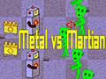 Oyun Metal vs Martian