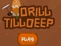Oyun Drill Till Deep