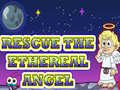 Oyun Rescue The Ethereal Angel