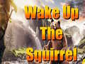 Oyun Wake Up The Squirrel