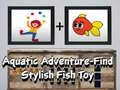 Oyun Aquatic Adventure Find Stylish Fish Toy