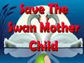 Oyun Save The Swan Mother Child
