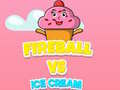 Oyun Fireball Vs Ice Cream