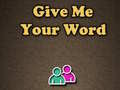 Oyun Give Me Your Word