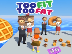 Oyun Too Fit Too Fat