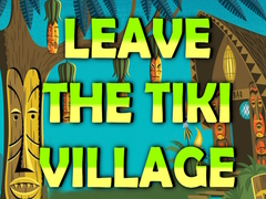 Oyun Leave the Tiki Village