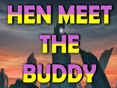 Oyun Hen Meet the Buddy