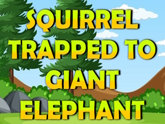 Oyun Squirrel Trapped To Giant Elephant