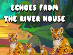 Oyun Echoes from the River House