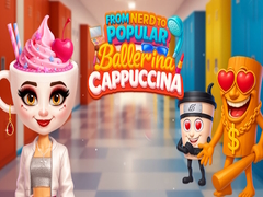 Oyun From Nerd to Popular Ballerina Cappuccina