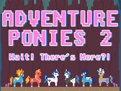 Oyun Adventure Ponies 2: Wait! There's More?!