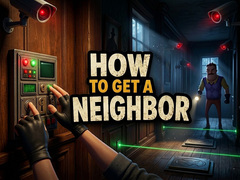 Oyun How to get a NEIGHBOR
