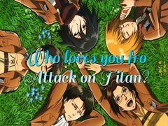 Oyun Who loves you from Attack on Titan?